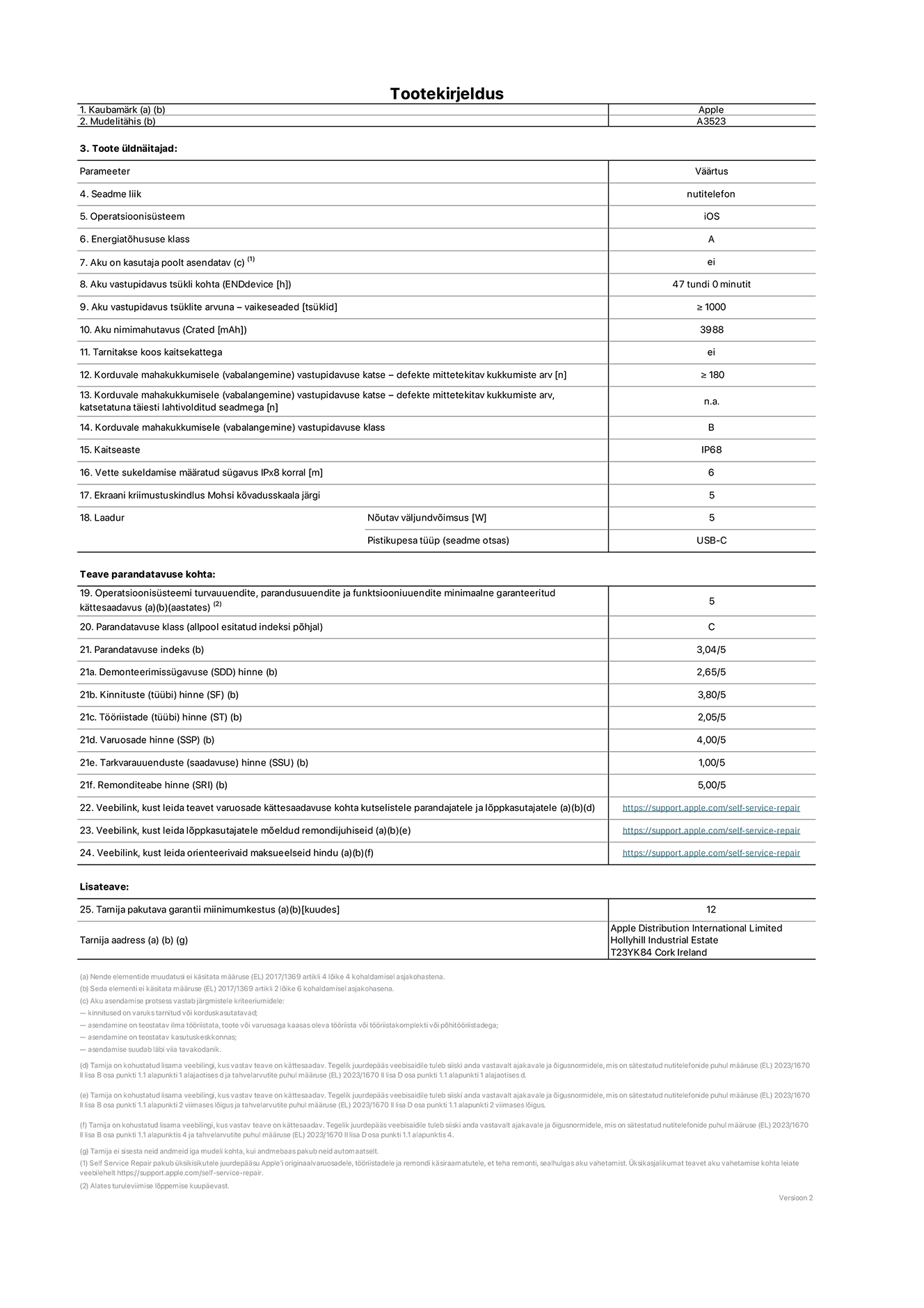 Toote iPhone 17 Pro, mudeli A3523 infoleht. Tarnija on Apple Distribution International Limited, Hollyhill Industrial Estate. Cork, Ireland T23 YK84. Seadme tüüp: nutitelefon. Operatsioonisüsteem: iOS. Energiatõhususklass: A. Aku vahetatav kasutajale: ei. Aku vastupidavus tsükli kohta: 47 tundi. Aku kestvustsüklid – vaikesätted: suurem või võrdne 1000-ga. Akumaht: 4252 mAh. Tarnitakse kaitsekattega: ei. Korduv vabalangemise usaldusväärsustest – kukub ilma defektita: ≥180. Korduv vabalangemise usaldusväärsustest – kukub ilma defektita täielikult väljaulatatuna: pole kohaldatav. Korduv vabalangemise usaldusväärsusklass: B. Tolmu- ja veekindluse kaitse hinnang: IP68. Määratud iPx8 sukeldumissügavus: 6 meetrit. Ekraani kriimustuskindlus Mohsi kõvaduse skaalal: 5. Laadija nõutav väljundvõimsus: 5 vatti. Laadija tüüp (seadmel): USB-C. Opsüsteemi turva-, korrektiiv- ja funktsionaalsusvärskenduste minimaalne tagatud saadavus: 5 aastat. Parandatavusklass: C. Parandatavusindeks: 3,04/5. Lahtivõtmise sügavuse (SDD) hinne: 2,65/5. Kinnitusdetailide hinne: 3,80/5. Tööriistade hinne: 2,05/5. Varuosade hinne: 4,00/5. Tarkvaravärskenduste hinne: 1,00/5. Parandusteabe hinne: 5,00/5. Teave varuosade kättesaadavuse kohta professionaalsetele parandajatele ja lõppkasutajatele: https://support.apple.com/self-service-repair. Parandusjuhised lõppkasutajatele: https://support.apple.com/self-service-repair. Soovituslikud maksueelsed hinnad: https://support.apple.com/self-service-repair. 12-kuune üldgarantii.